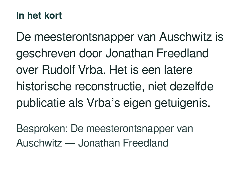 De meesterontsnapper van Auschwitz is geschreven door Jonathan Freedland over Rudolf Vrba. Het is een latere historische reconstructie, niet dezelfde publicatie als Vrba’s eigen getuigenis. Besproken: De meesterontsnapper van Auschwitz — Jonathan Freedland.